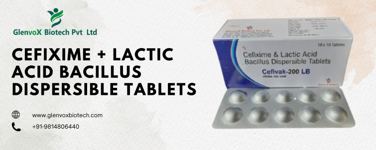 Cefixime + Lactic Acid Bacillus Dispersible Tablets